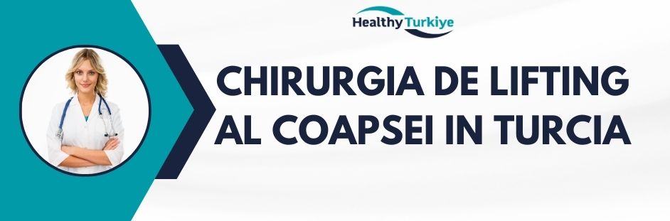 chirurgia de lifting al coapsei in Turcia