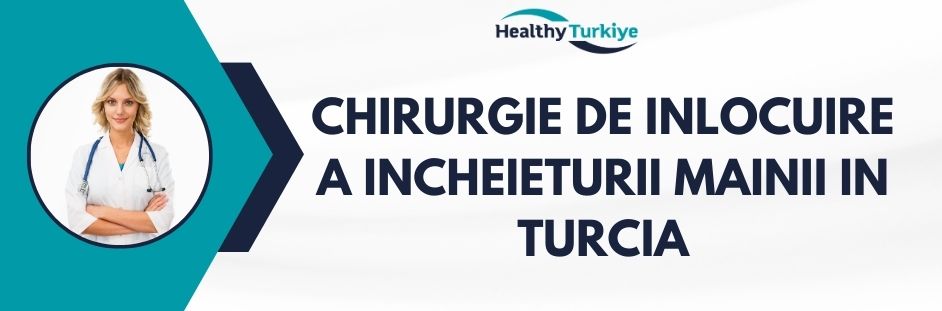 chirurgie de inlocuire a incheieturii mainii in Turcia