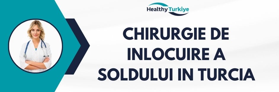 chirurgie de inlocuire a soldului in Turcia