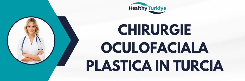 chirurgie oculofaciala plastica in Turcia