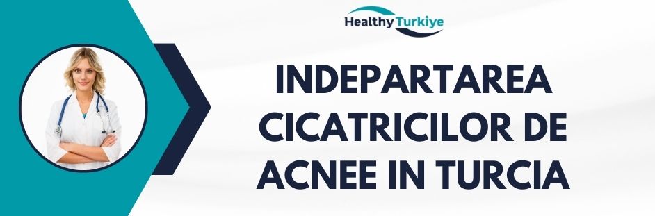 indepartarea cicatricilor de acnee in Turcia
