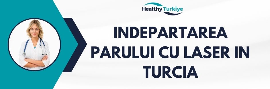 indepartarea parului cu laser in Turcia