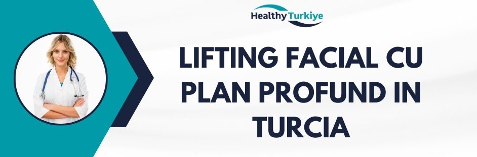 lifting facial cu plan profund in Turcia