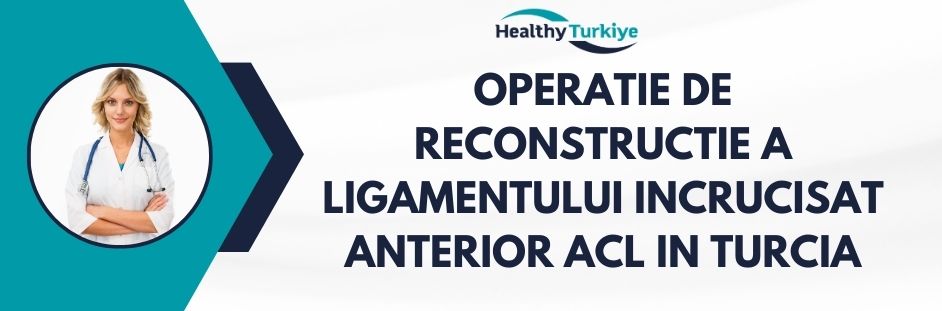 operatie de reconstructie a ligamentului incrucisat anterior acl in Turcia