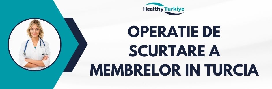 operatie de scurtare a membrelor in Turcia