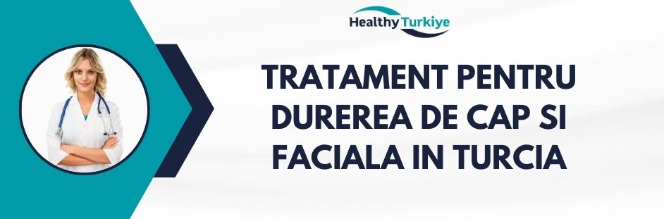 tratament pentru durerea de cap si durerea faciala in Turcia