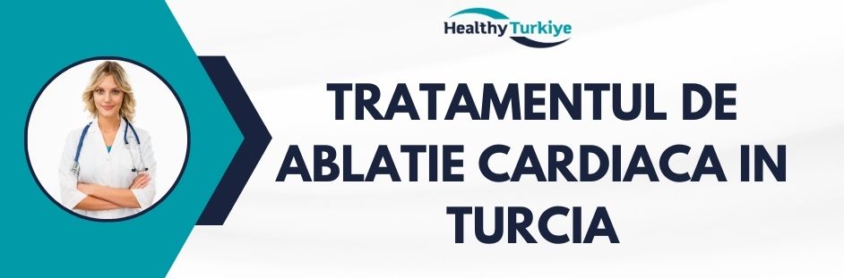 tratamentul de ablatie cardiaca in Turcia
