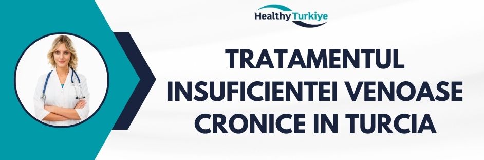 tratamentul insuficientei venoase cronice in Turcia