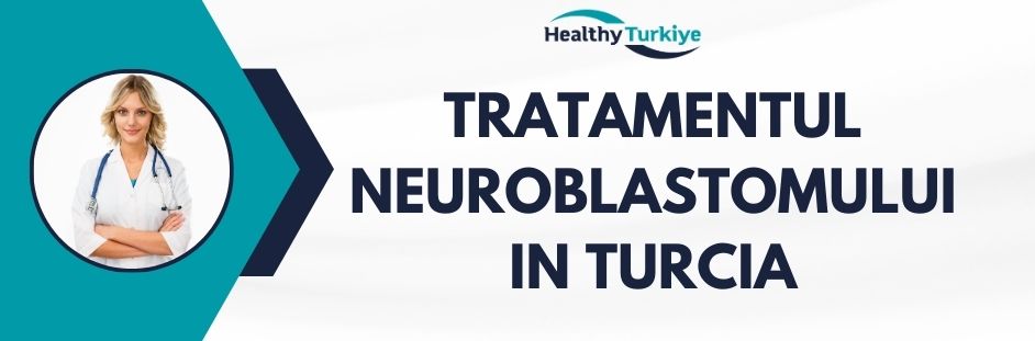 tratamentul neuroblastomului in Turcia