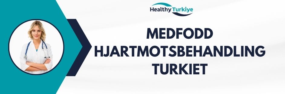 medfodd hjartmotsbehandling turkiet