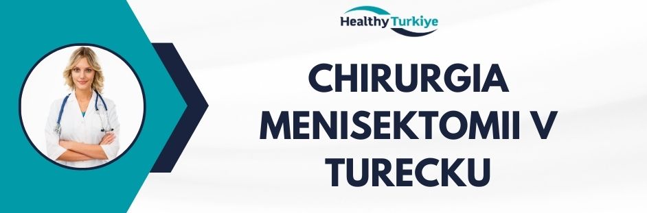 chirurgia menisektomii v turecku